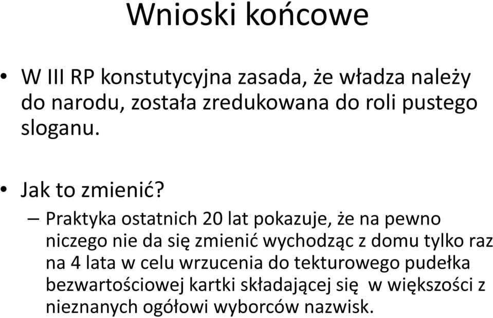 Praktyka ostatnich 20 lat pokazuje, że na pewno niczego nie da się zmienić wychodząc z domu