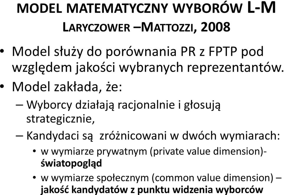 Model zakłada, że: Wyborcy działają racjonalnie i głosują strategicznie, Kandydaci są zróżnicowani w