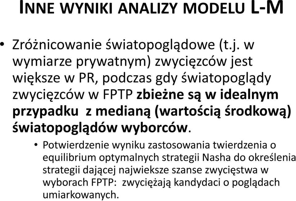 idealnym przypadku z medianą (wartością środkową) światopoglądów wyborców.