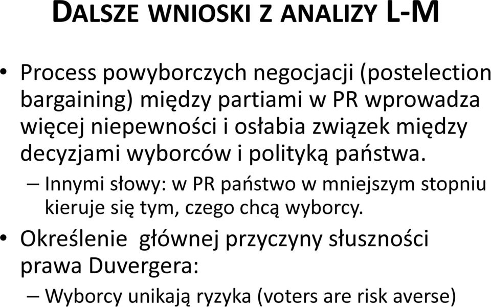 państwa. Innymi słowy: w PR państwo w mniejszym stopniu kieruje się tym, czego chcą wyborcy.