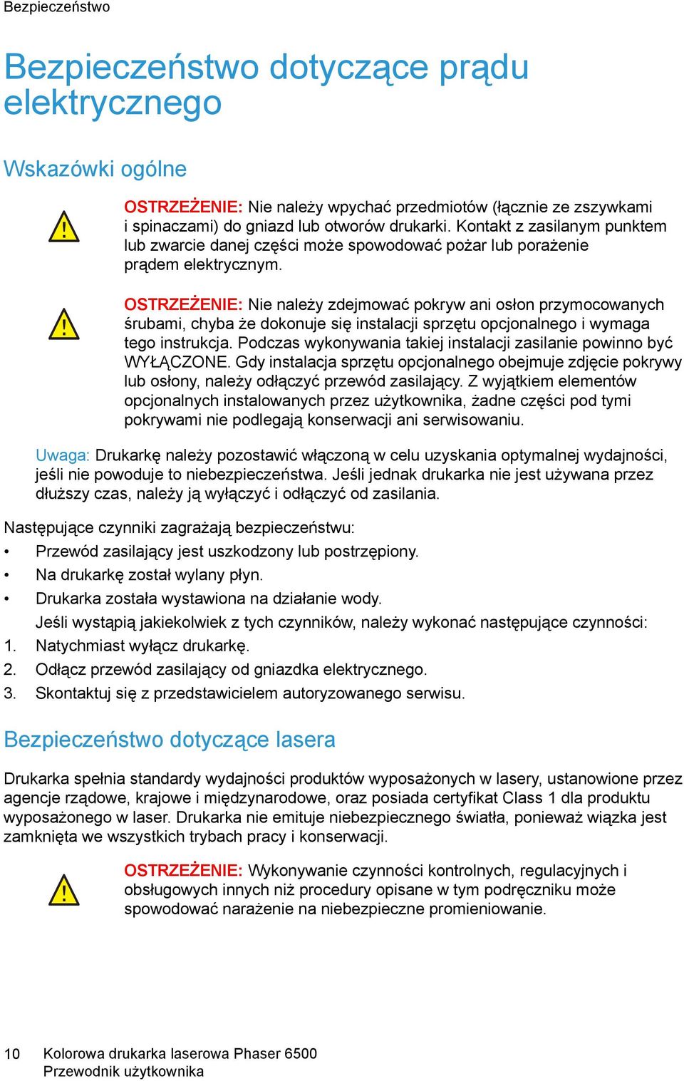 OSTRZEŻENIE: Nie należy zdejmować pokryw ani osłon przymocowanych śrubami, chyba że dokonuje się instalacji sprzętu opcjonalnego i wymaga tego instrukcja.