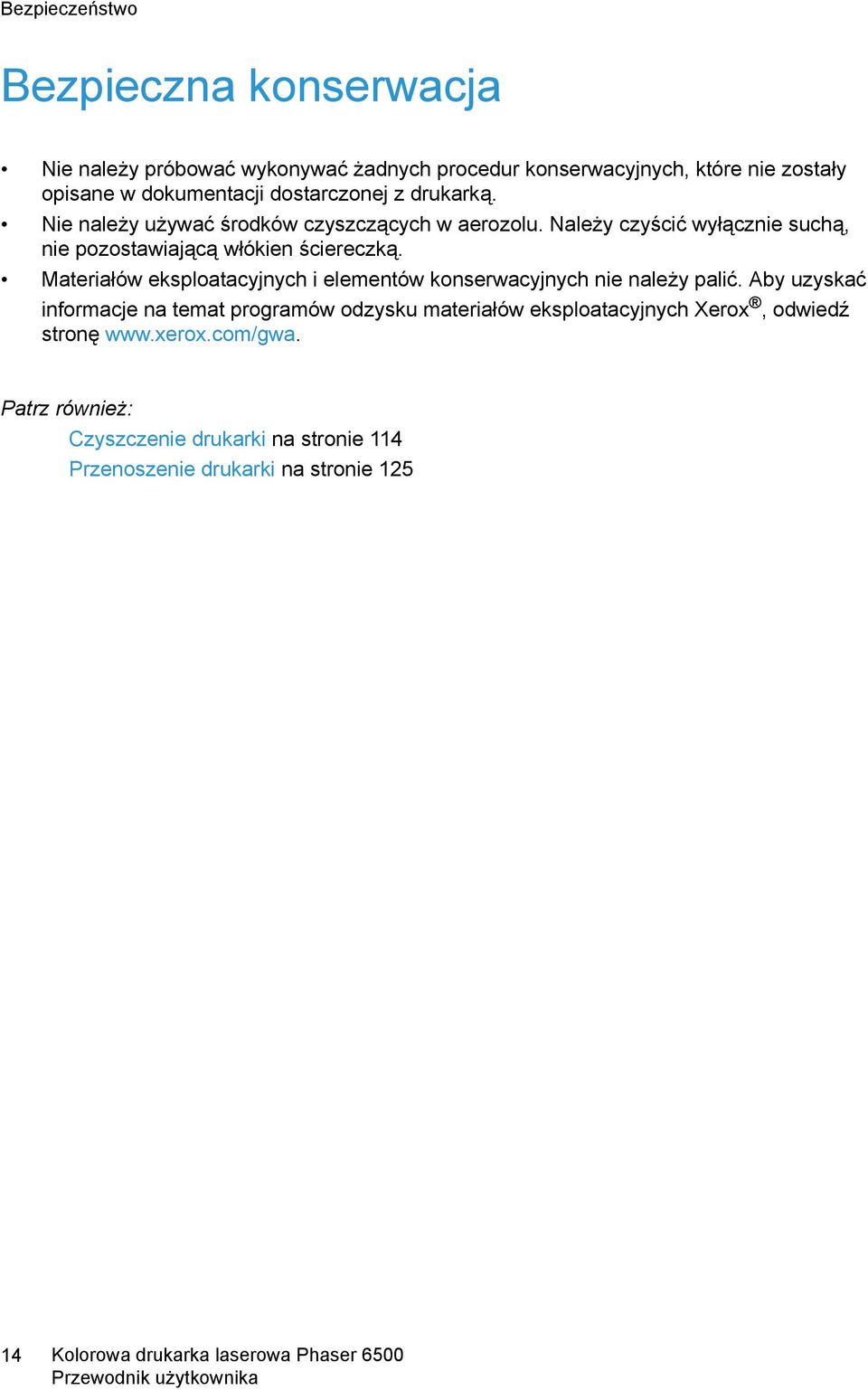 Należy czyścić wyłącznie suchą, nie pozostawiającą włókien ściereczką. Materiałów eksploatacyjnych i elementów konserwacyjnych nie należy palić.