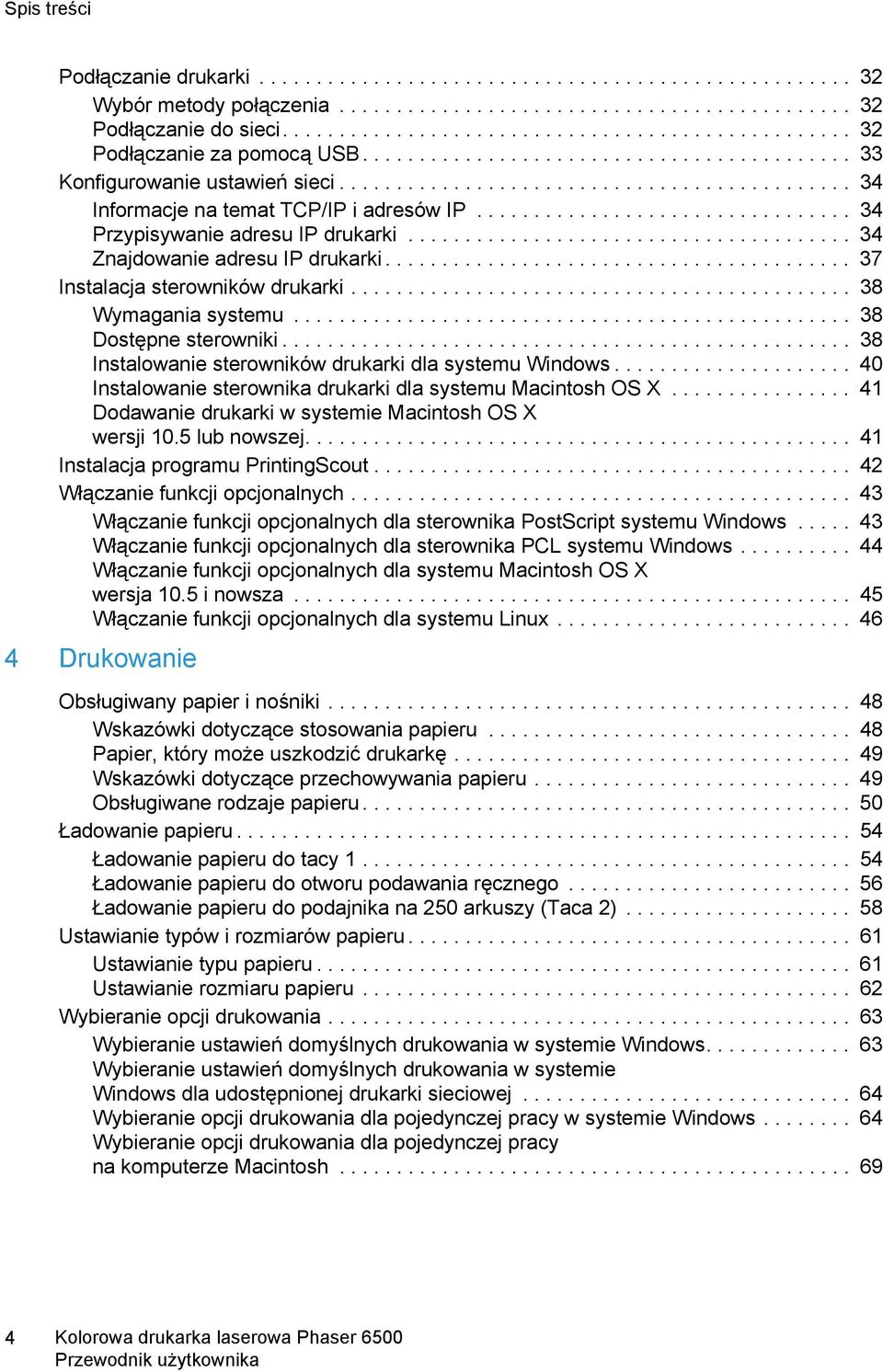 ................................ 34 Przypisywanie adresu IP drukarki....................................... 34 Znajdowanie adresu IP drukarki......................................... 37 Instalacja sterowników drukarki.