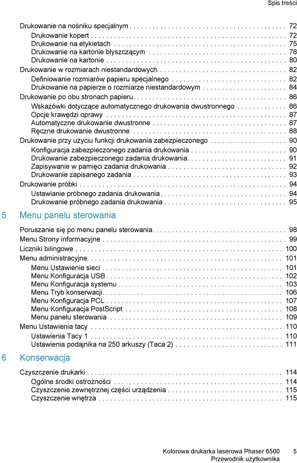 ................................ 82 Definiowanie rozmiarów papieru specjalnego.............................. 82 Drukowanie na papierze o rozmiarze niestandardowym.