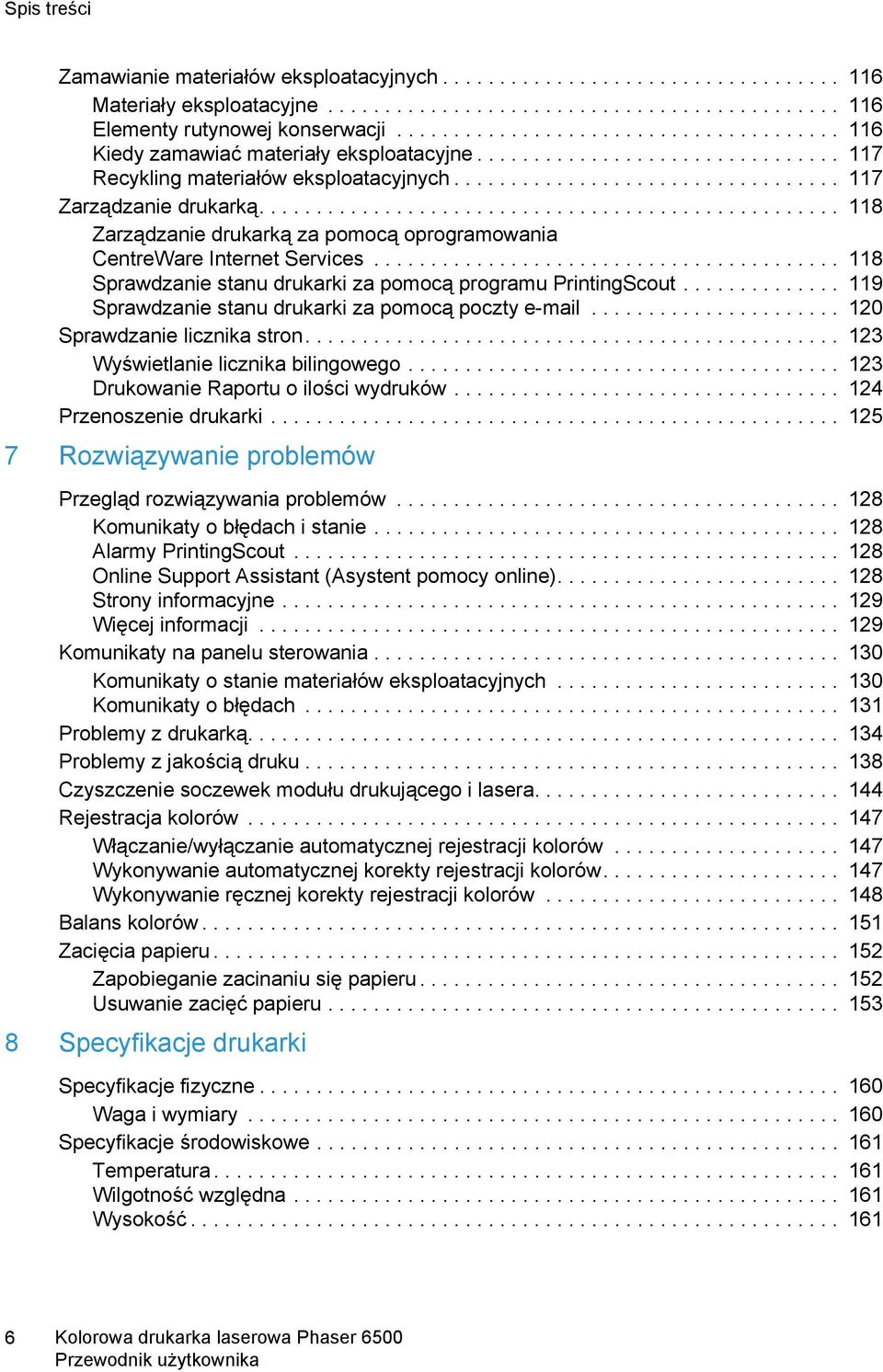 .................................................. 118 Zarządzanie drukarką za pomocą oprogramowania CentreWare Internet Services......................................... 118 Sprawdzanie stanu drukarki za pomocą programu PrintingScout.