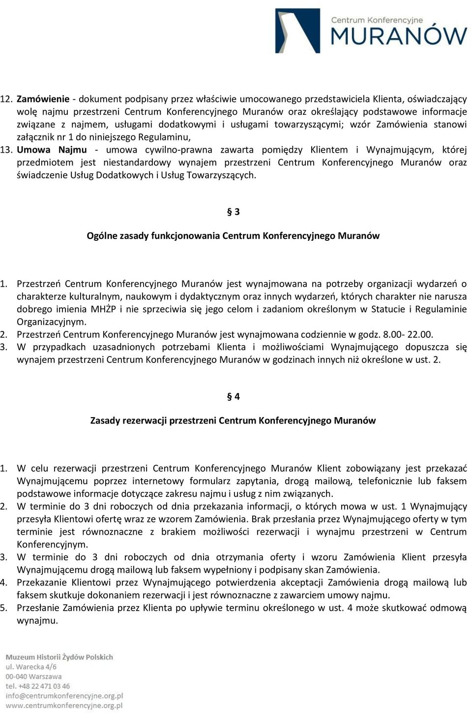 Umowa Najmu - umowa cywilno-prawna zawarta pomiędzy Klientem i Wynajmującym, której przedmiotem jest niestandardowy wynajem przestrzeni Centrum Konferencyjnego Muranów oraz świadczenie Usług