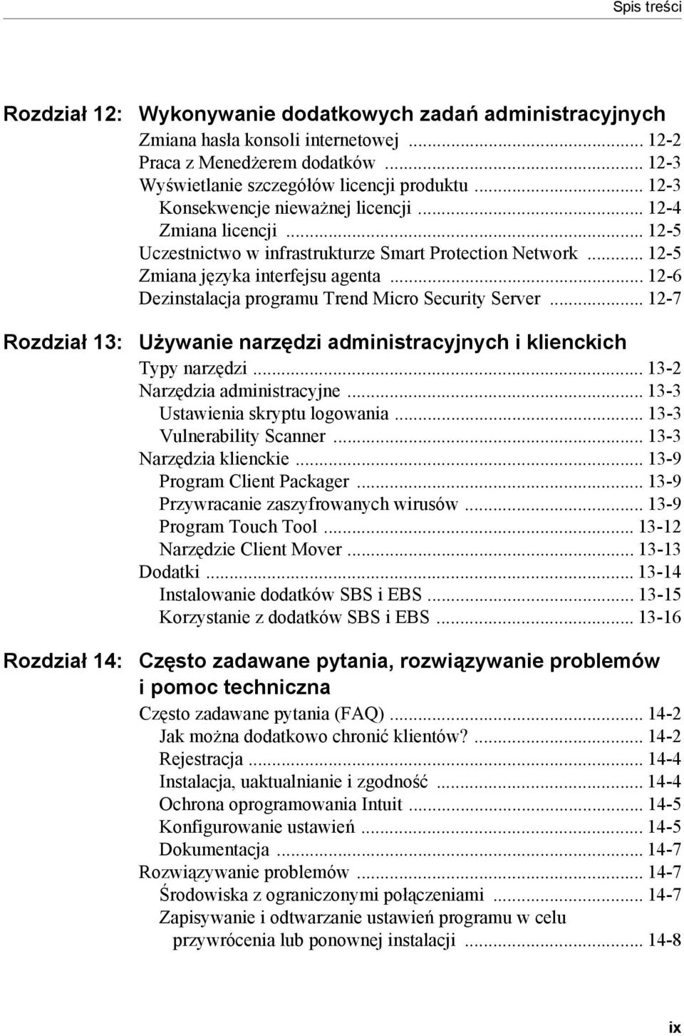 .. 12-6 Dezinstalacja programu Trend Micro Security Server... 12-7 Rozdział 13: Używanie narzędzi administracyjnych i klienckich Typy narzędzi... 13-2 Narzędzia administracyjne.