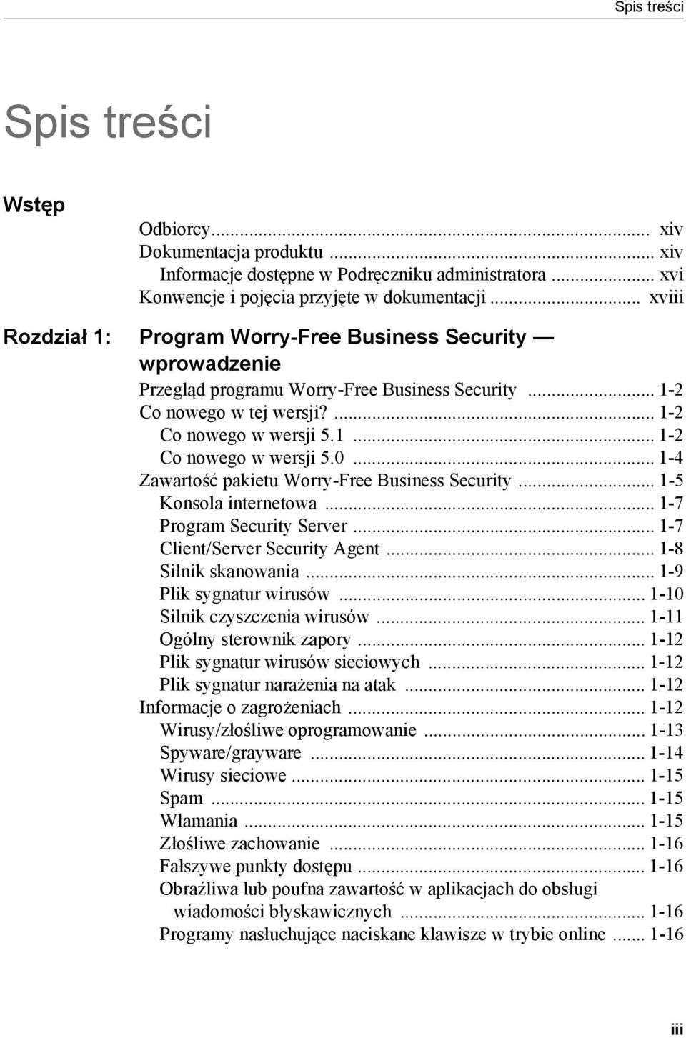 .. 1-4 Zawartość pakietu Worry-Free Business Security... 1-5 Konsola internetowa... 1-7 Program Security Server... 1-7 Client/Server Security Agent... 1-8 Silnik skanowania... 1-9 Plik sygnatur wirusów.