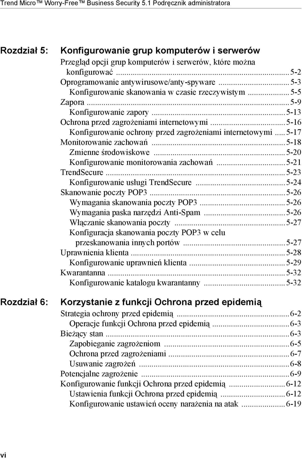 ..5-2 Oprogramowanie antywirusowe/anty-spyware...5-3 Konfigurowanie skanowania w czasie rzeczywistym...5-5 Zapora...5-9 Konfigurowanie zapory...5-13 Ochrona przed zagrożeniami internetowymi.