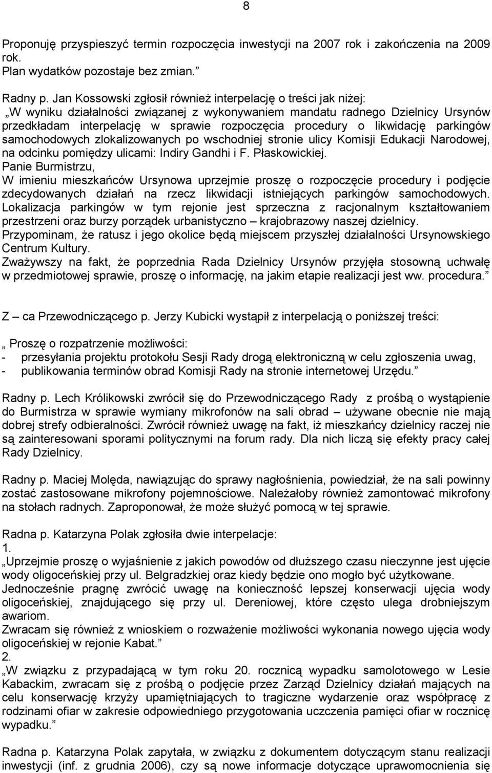 procedury o likwidację parkingów samochodowych zlokalizowanych po wschodniej stronie ulicy Komisji Edukacji Narodowej, na odcinku pomiędzy ulicami: Indiry Gandhi i F. Płaskowickiej.