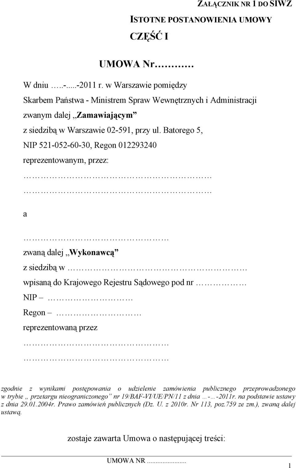 Batorego 5, NIP 521-052-60-30, Regon 012293240 reprezentowanym, przez: a zwaną dalej Wykonawcą z siedzibą w wpisaną do Krajowego Rejestru Sądowego pod nr NIP Regon reprezentowaną przez zgodnie