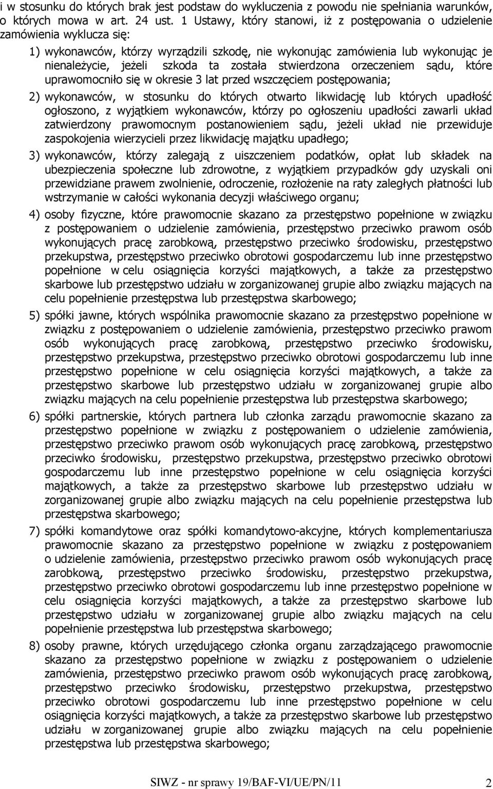 została stwierdzona orzeczeniem sądu, które uprawomocniło się w okresie 3 lat przed wszczęciem postępowania; 2) wykonawców, w stosunku do których otwarto likwidację lub których upadłość ogłoszono, z