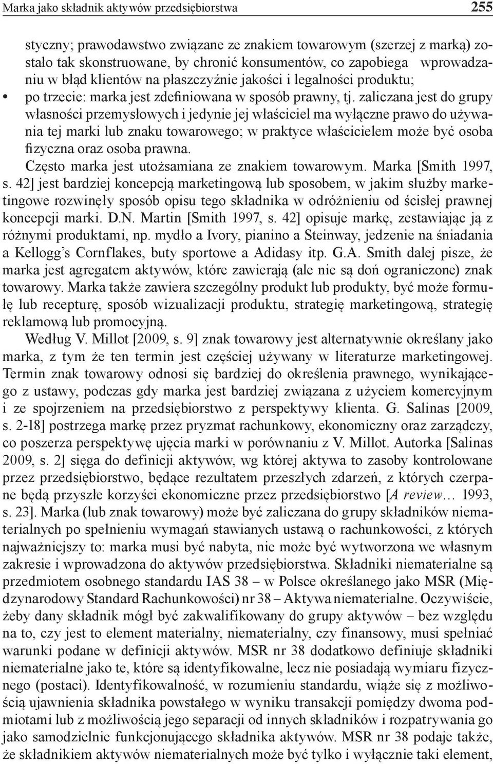 zaliczana jest do grupy własności przemysłowych i jedynie jej właściciel ma wyłączne prawo do używania tej marki lub znaku towarowego; w praktyce właścicielem może być osoba fizyczna oraz osoba