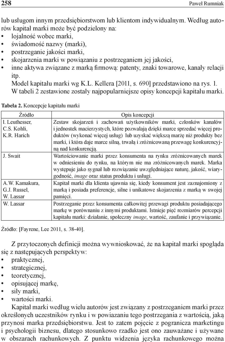 aktywa związane z marką firmową: patenty, znaki towarowe, kanały relacji itp. Model kapitału marki wg K.L. Kellera [2011, s. 690] przedstawiono na rys. 1.