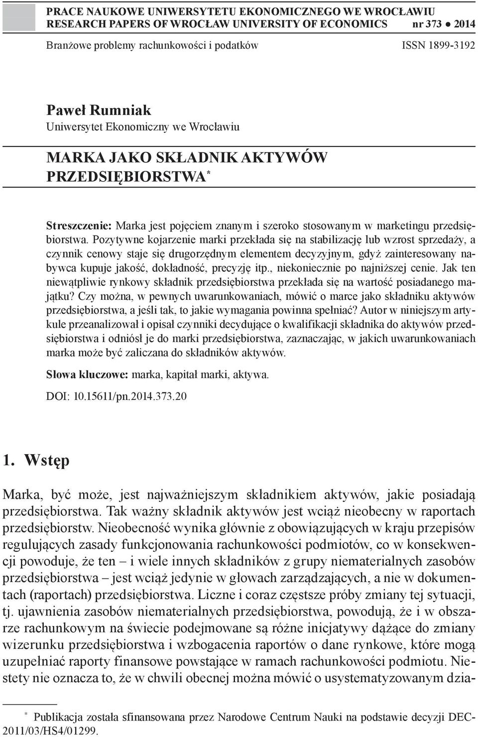 Pozytywne kojarzenie marki przekłada się na stabilizację lub wzrost sprzedaży, a czynnik cenowy staje się drugorzędnym elementem decyzyjnym, gdyż zainteresowany nabywca kupuje jakość, dokładność,