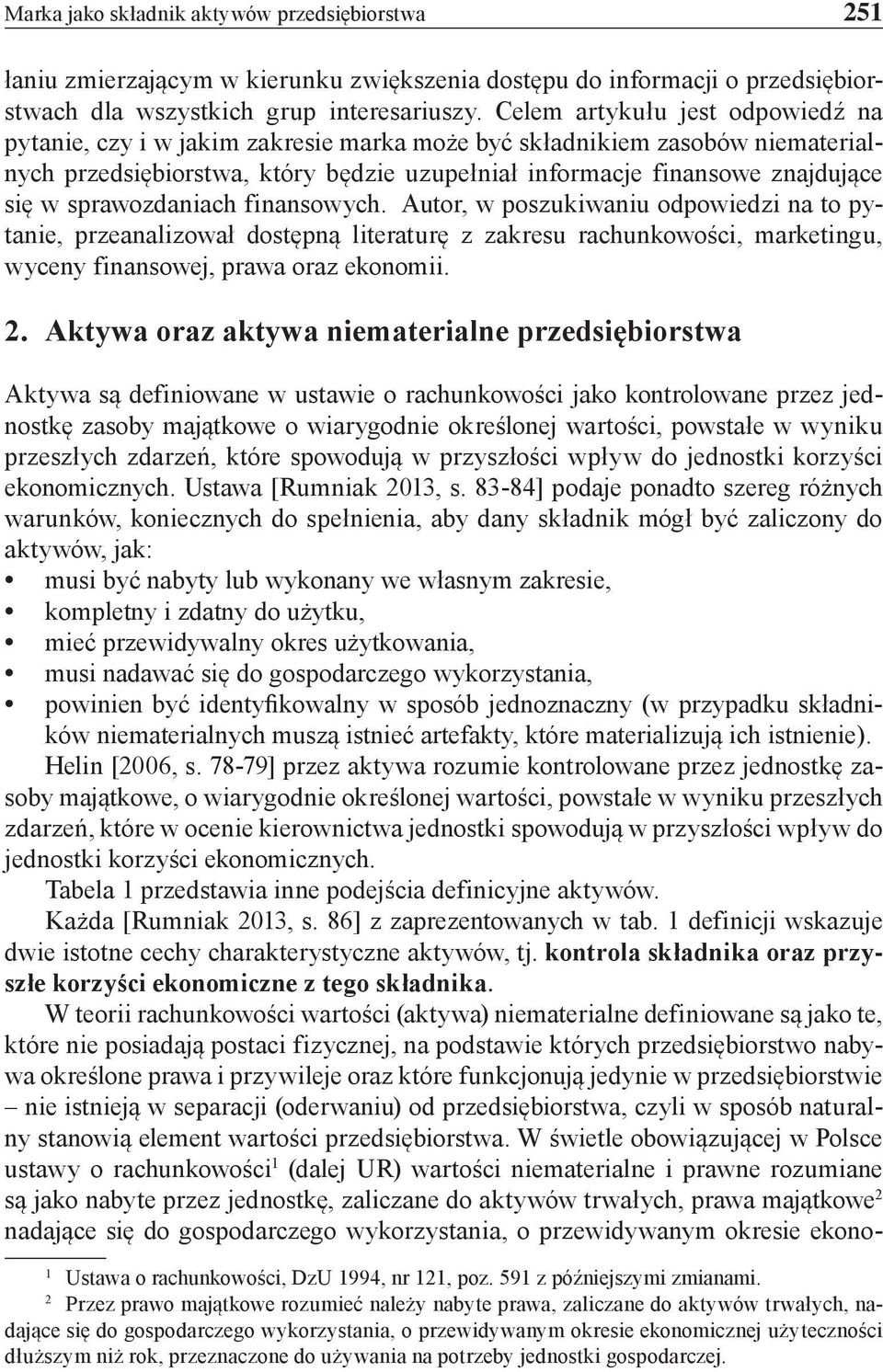 sprawozdaniach finansowych. Autor, w poszukiwaniu odpowiedzi na to pytanie, przeanalizował dostępną literaturę z zakresu rachunkowości, marketingu, wyceny finansowej, prawa oraz ekonomii. 2.