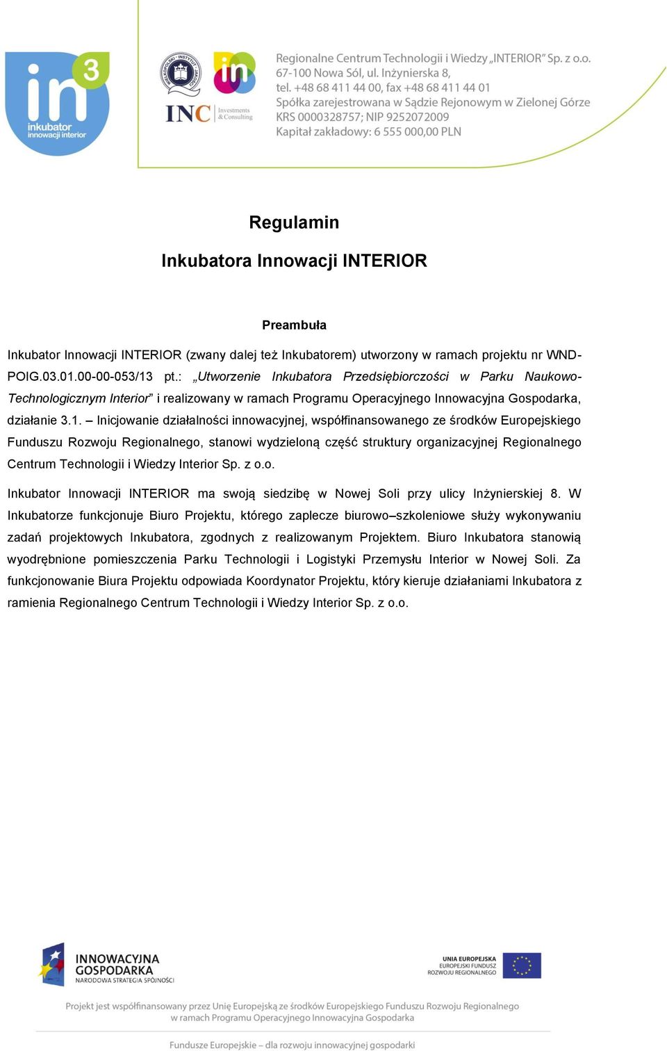 Inicjowanie działalności innowacyjnej, współfinansowanego ze środków Europejskiego Funduszu Rozwoju Regionalnego, stanowi wydzieloną część struktury organizacyjnej Regionalnego Centrum Technologii i