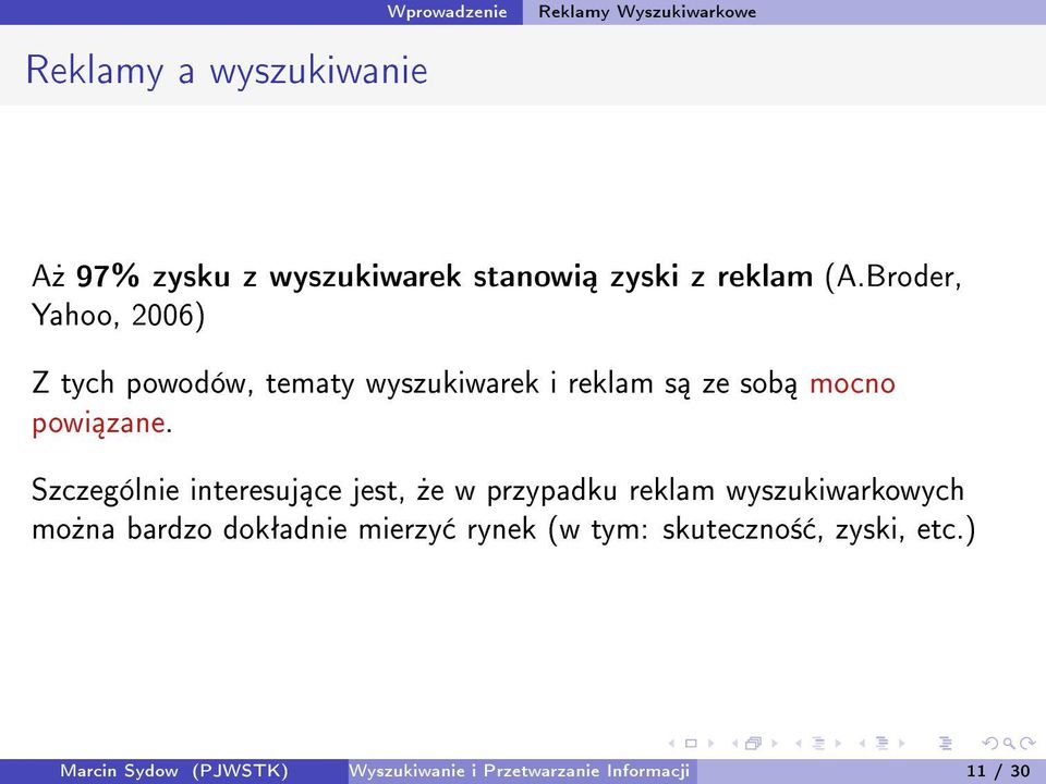 Szczególnie interesuj ce jest,»e w przypadku reklam wyszukiwarkowych mo»na bardzo dokªadnie mierzy