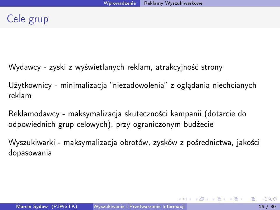 kampanii (dotarcie do odpowiednich grup celowych), przy ograniczonym bud»ecie Wyszukiwarki - maksymalizacja