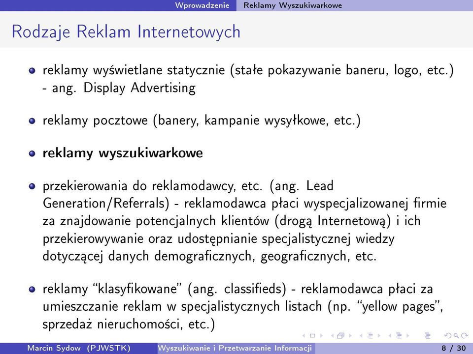 Lead Generation/Referrals) - reklamodawca pªaci wyspecjalizowanej rmie za znajdowanie potencjalnych klientów (drog Internetow ) i ich przekierowywanie oraz udost pnianie