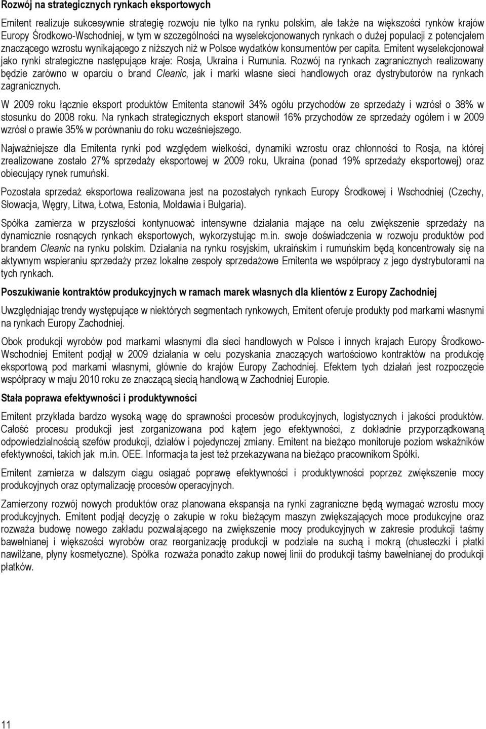 Emitent wyselekcjonował jako rynki strategiczne następujące kraje: Rosja, Ukraina i Rumunia.