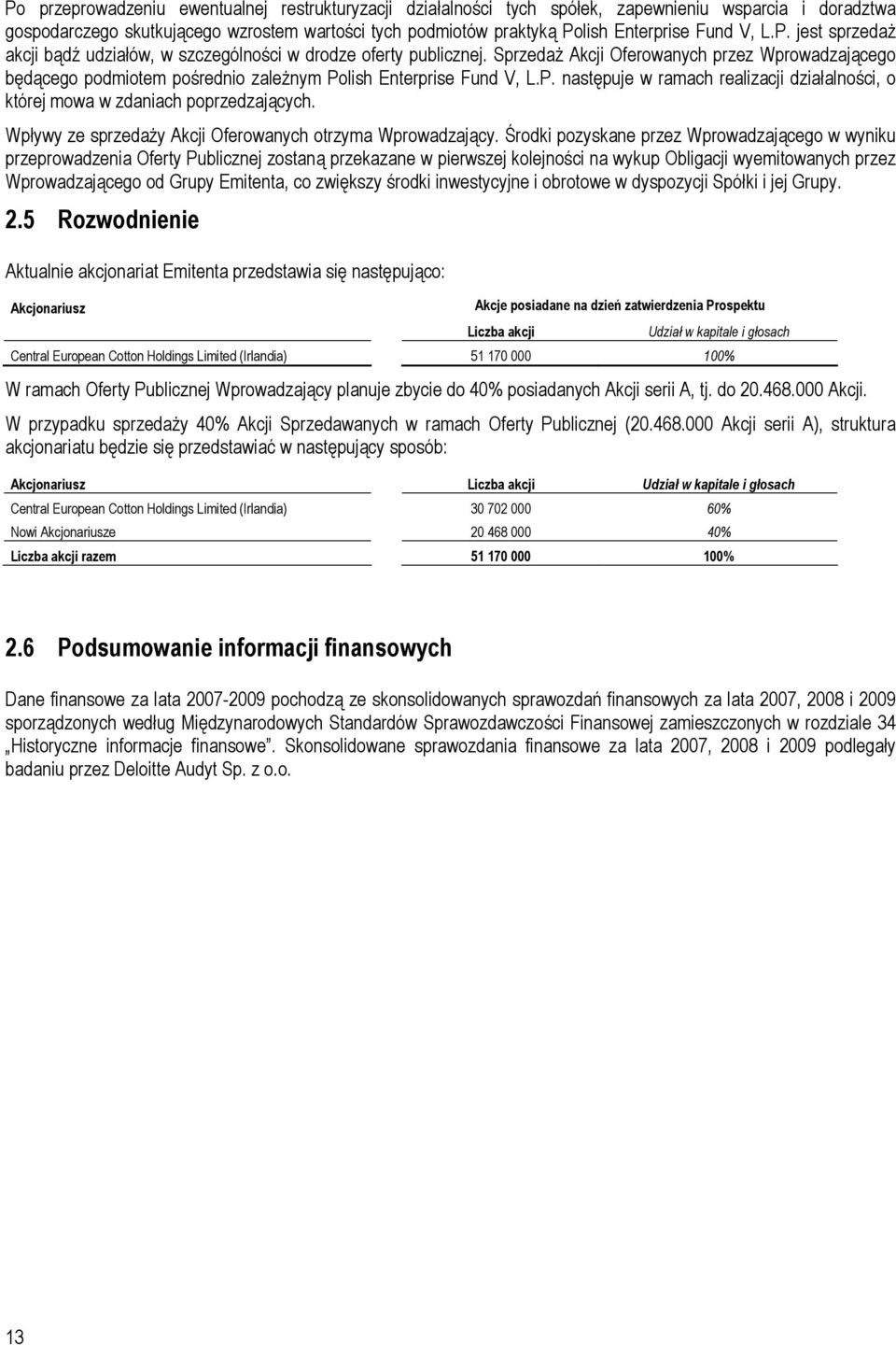 Sprzedaż Akcji Oferowanych przez Wprowadzającego będącego podmiotem pośrednio zależnym Polish Enterprise Fund V, L.P. następuje w ramach realizacji działalności, o której mowa w zdaniach poprzedzających.