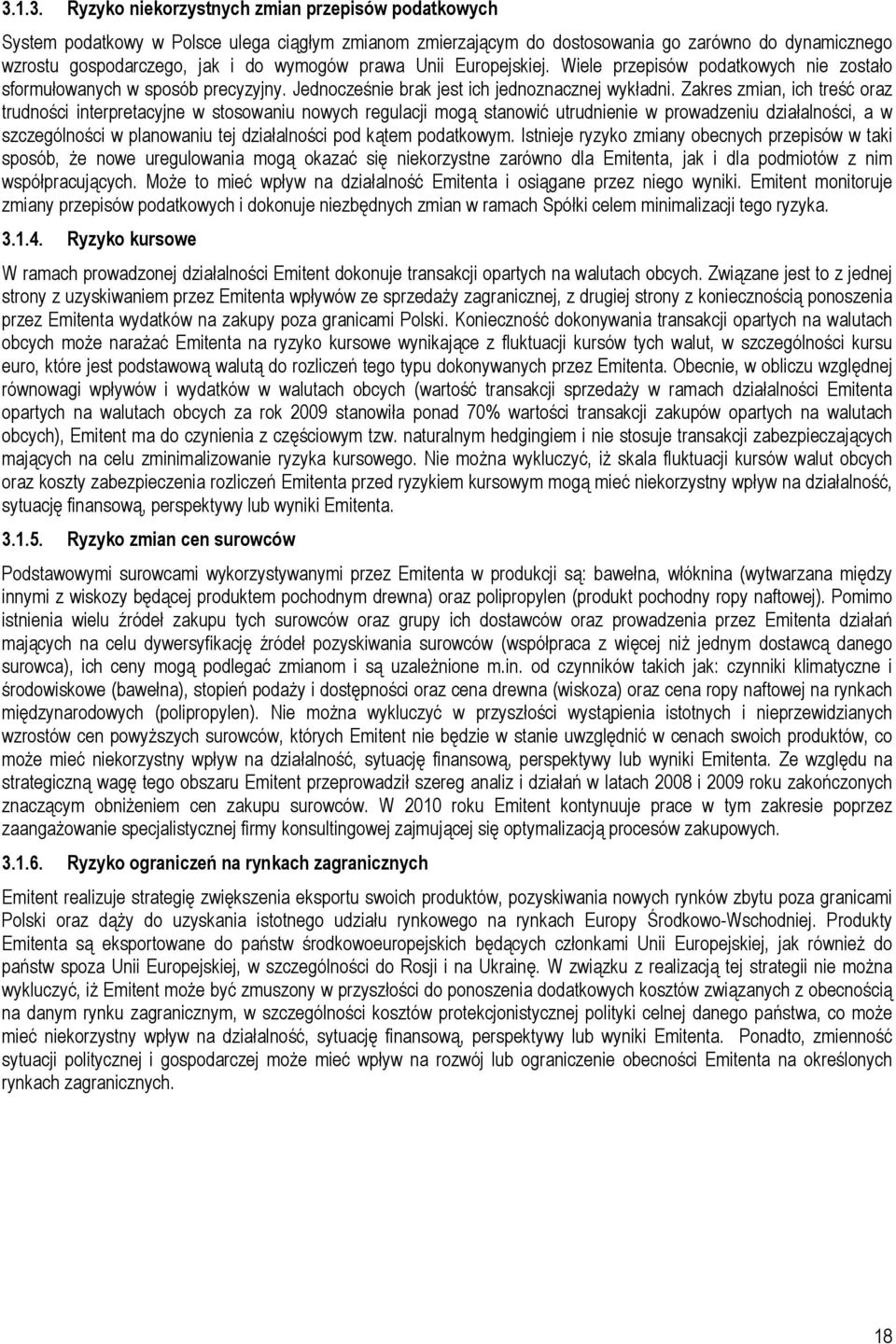 Zakres zmian, ich treść oraz trudności interpretacyjne w stosowaniu nowych regulacji mogą stanowić utrudnienie w prowadzeniu działalności, a w szczególności w planowaniu tej działalności pod kątem