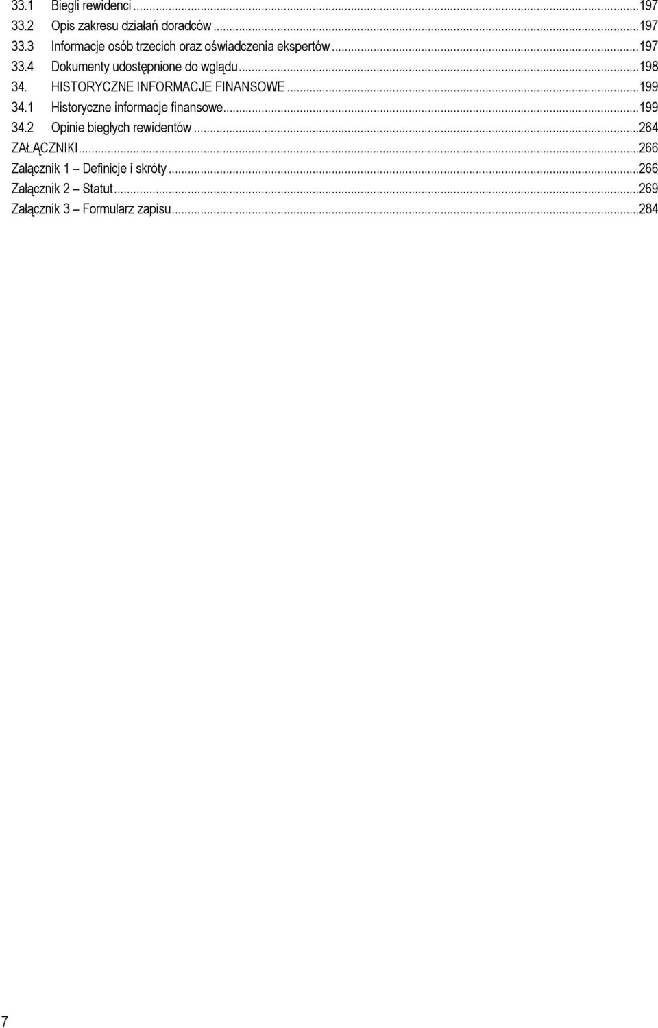 1 Historyczne informacje finansowe...199 34.2 Opinie biegłych rewidentów...264 ZAŁĄCZNIKI.