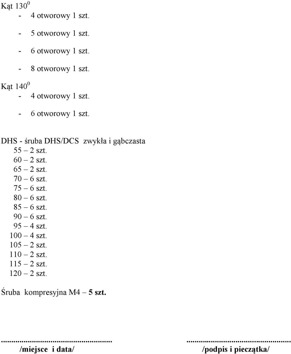 DHS - śruba DHS/DCS zwykła i gąbczasta 55 2 szt. 60 2 szt. 65 2 szt. 70 6 szt. 75 6 szt.