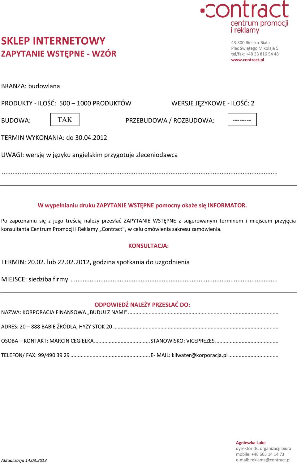 2012 UWAGI: wersję w języku angielskim przygotuje zleceniodawca... W wypełnianiu druku ZAPYTANIE WSTĘPNE pomocny okaże się INFORMATOR.