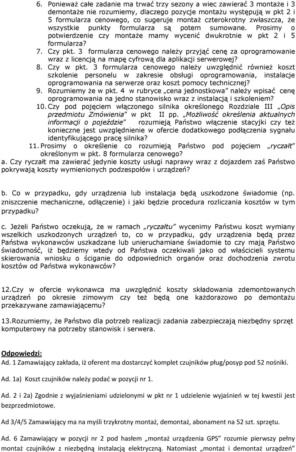 3 formularza cenowego należy przyjąć cenę za oprogramowanie wraz z licencją na mapę cyfrową dla aplikacji serwerowej? 8. Czy w pkt.