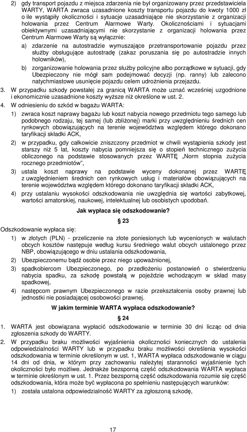 Okolicznościami i sytuacjami obiektywnymi uzasadniającymi nie skorzystanie z organizacji holowania przez Centrum Alarmowe Warty są wyłącznie: a) zdarzenie na autostradzie wymuszające