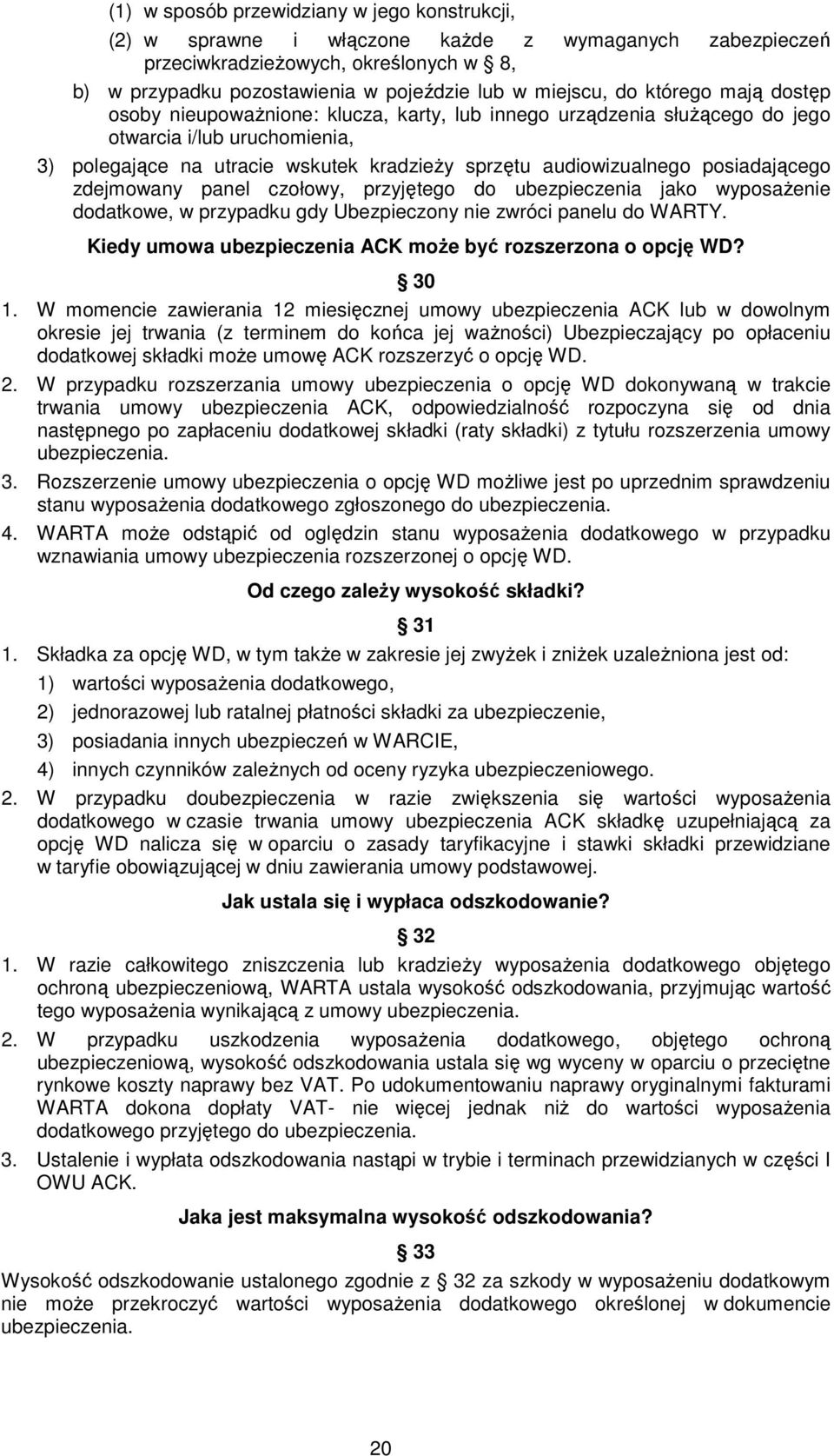 posiadającego zdejmowany panel czołowy, przyjętego do ubezpieczenia jako wyposaŝenie dodatkowe, w przypadku gdy Ubezpieczony nie zwróci panelu do WARTY.