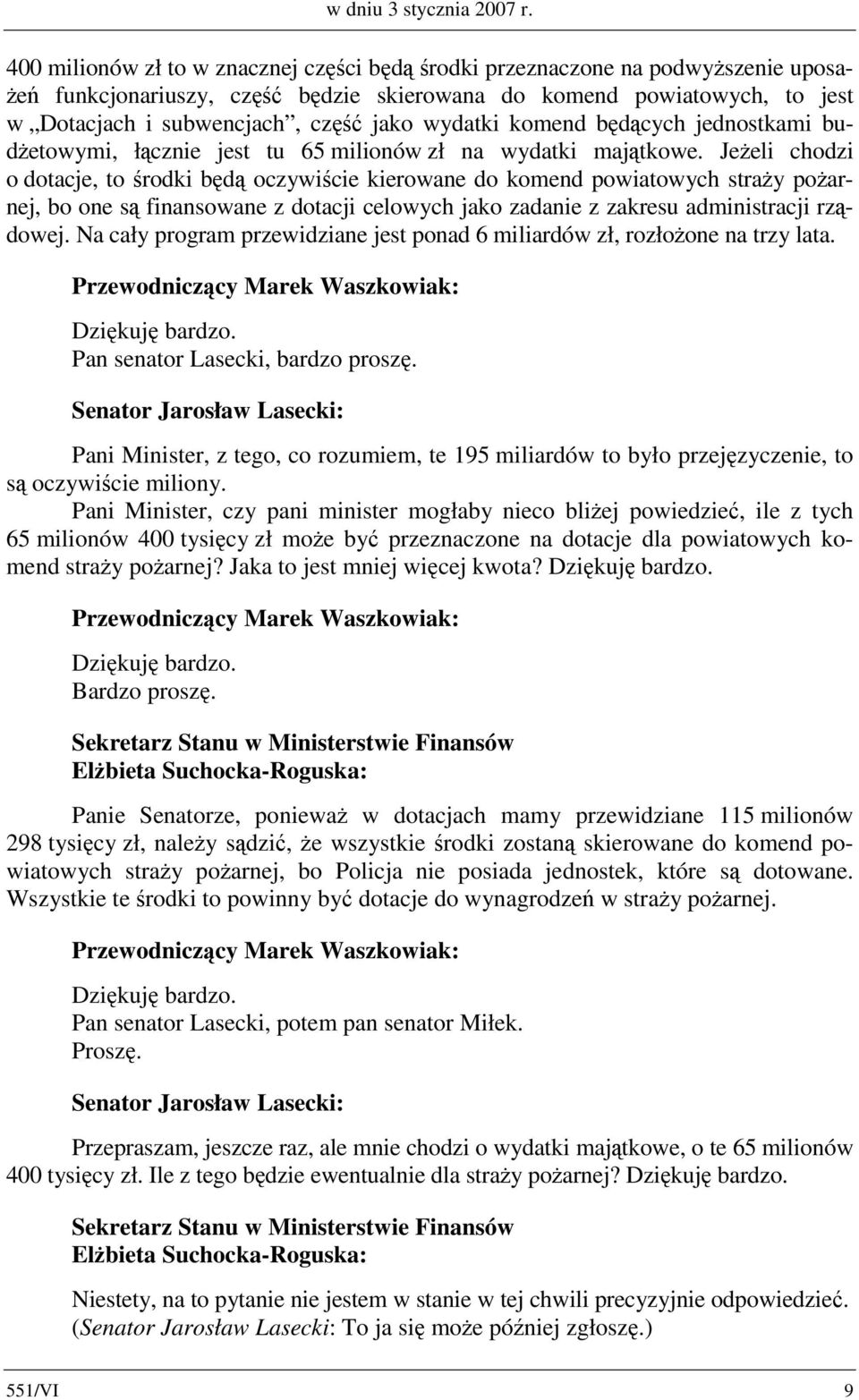 wydatki komend będących jednostkami budżetowymi, łącznie jest tu 65 milionów zł na wydatki majątkowe.