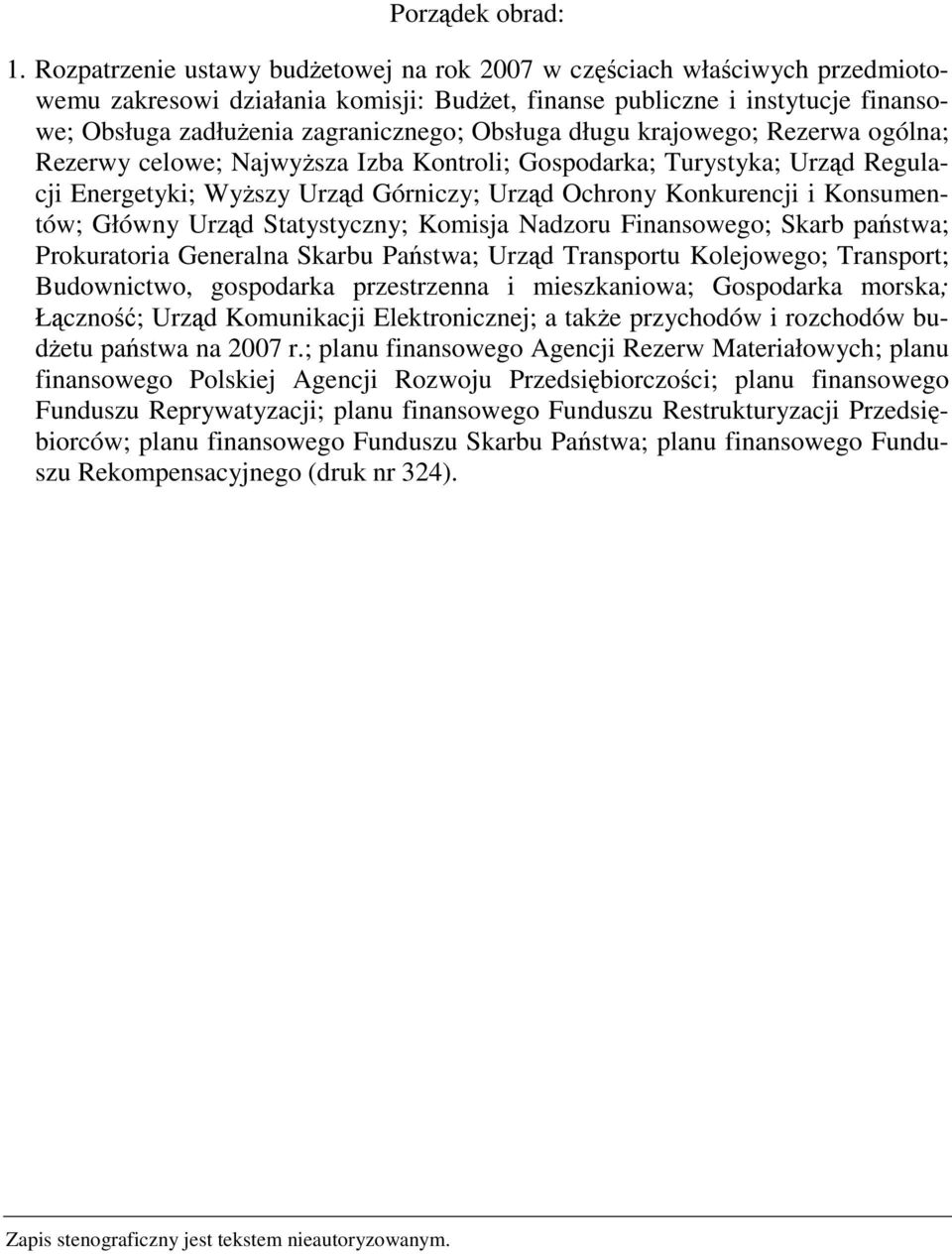 Obsługa długu krajowego; Rezerwa ogólna; Rezerwy celowe; Najwyższa Izba Kontroli; Gospodarka; Turystyka; Urząd Regulacji Energetyki; Wyższy Urząd Górniczy; Urząd Ochrony Konkurencji i Konsumentów;