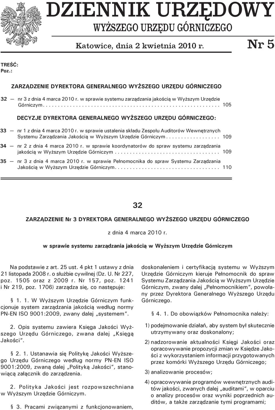 .......................................................... DECYZJE DYREKTORA GENERALNEGO WYŻSZEGO URZĘDU GÓRNICZEGO: 33 nr 1 w sprawie ustalenia składu Zespołu Auditorów Wewnętrznych Systemu Zarządzania Jakością w Wyższym Urzędzie Górniczym.