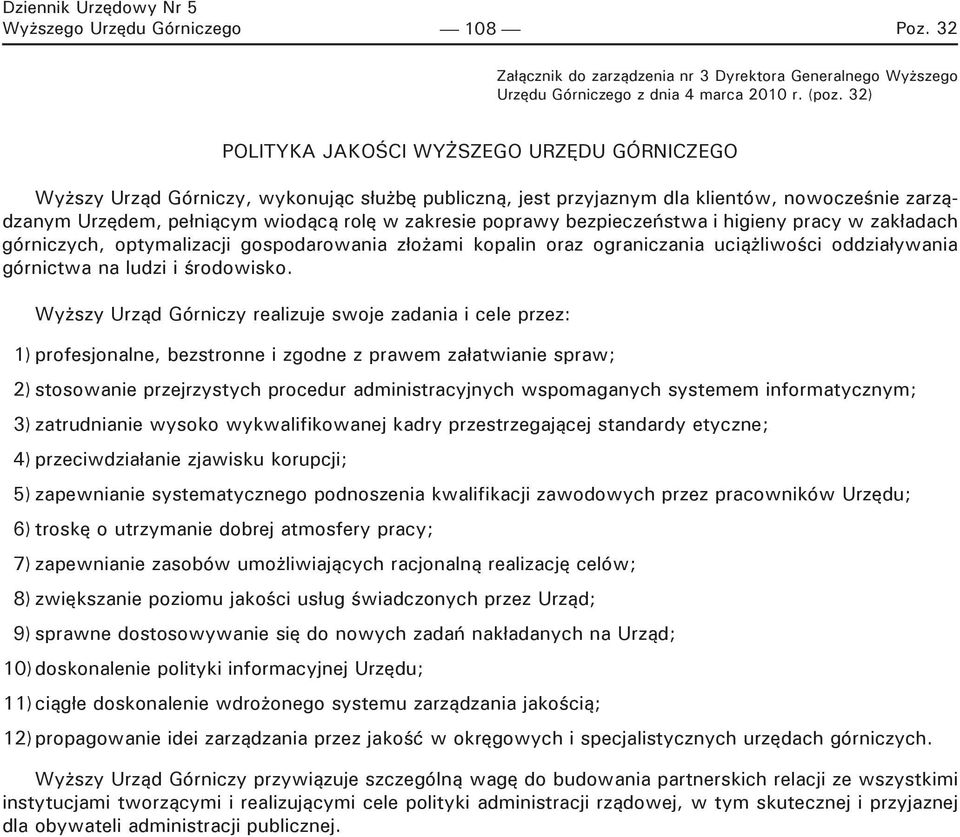 poprawy bezpieczeństwa i higieny pracy w zakładach górniczych, optymalizacji gospodarowania złożami kopalin oraz ograniczania uciążliwości oddziaływania górnictwa na ludzi i środowisko.