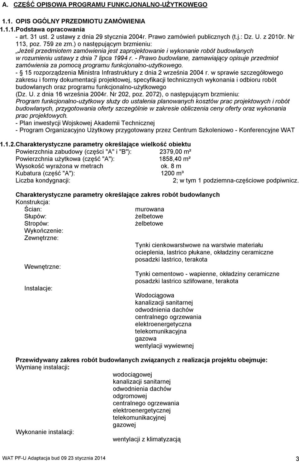 - Prawo budowlane, zamawiający opisuje przedmiot zamówienia za pomocą programu funkcjonalno-użytkowego. - 15 rozporządzenia Ministra Infrastruktury z dnia 2 września 2004 r.