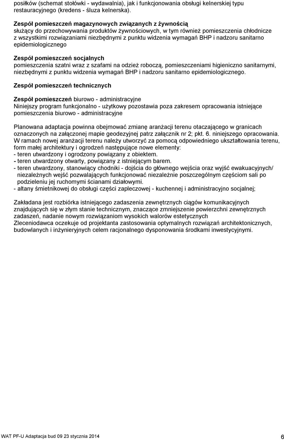 widzenia wymagań BHP i nadzoru sanitarno epidemiologicznego Zespół pomieszczeń socjalnych pomieszczenia szatni wraz z szafami na odzież roboczą, pomieszczeniami higieniczno sanitarnymi, niezbędnymi z