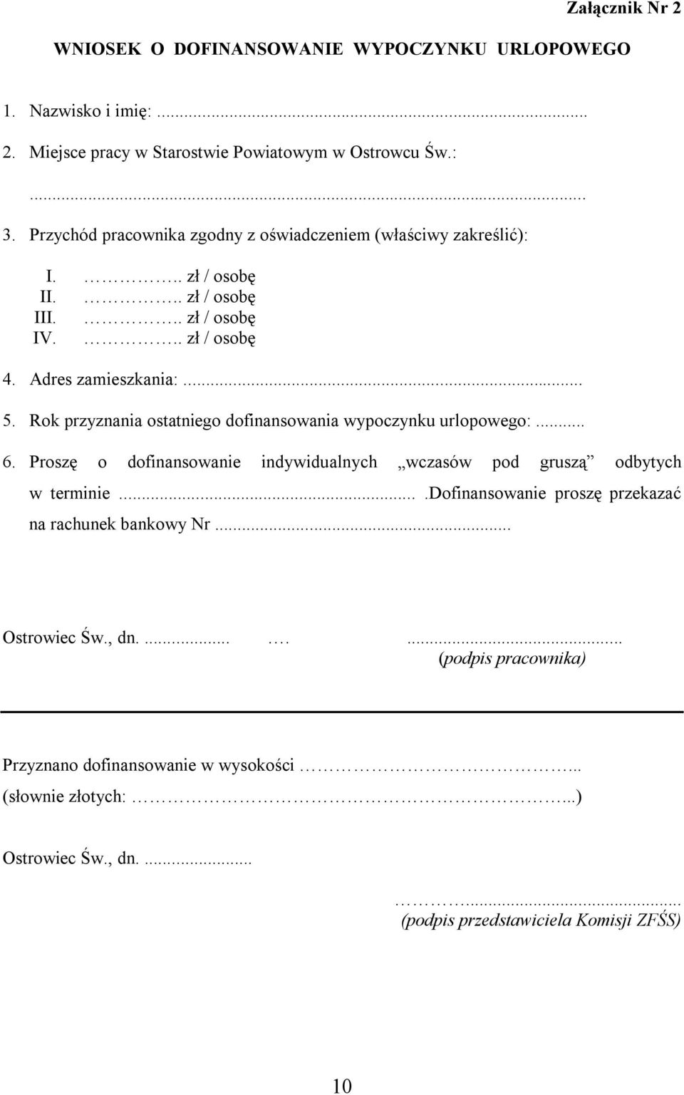 Rok przyznania ostatniego dofinansowania wypoczynku urlopowego:... 6. Proszę o dofinansowanie indywidualnych wczasów pod gruszą odbytych w terminie.