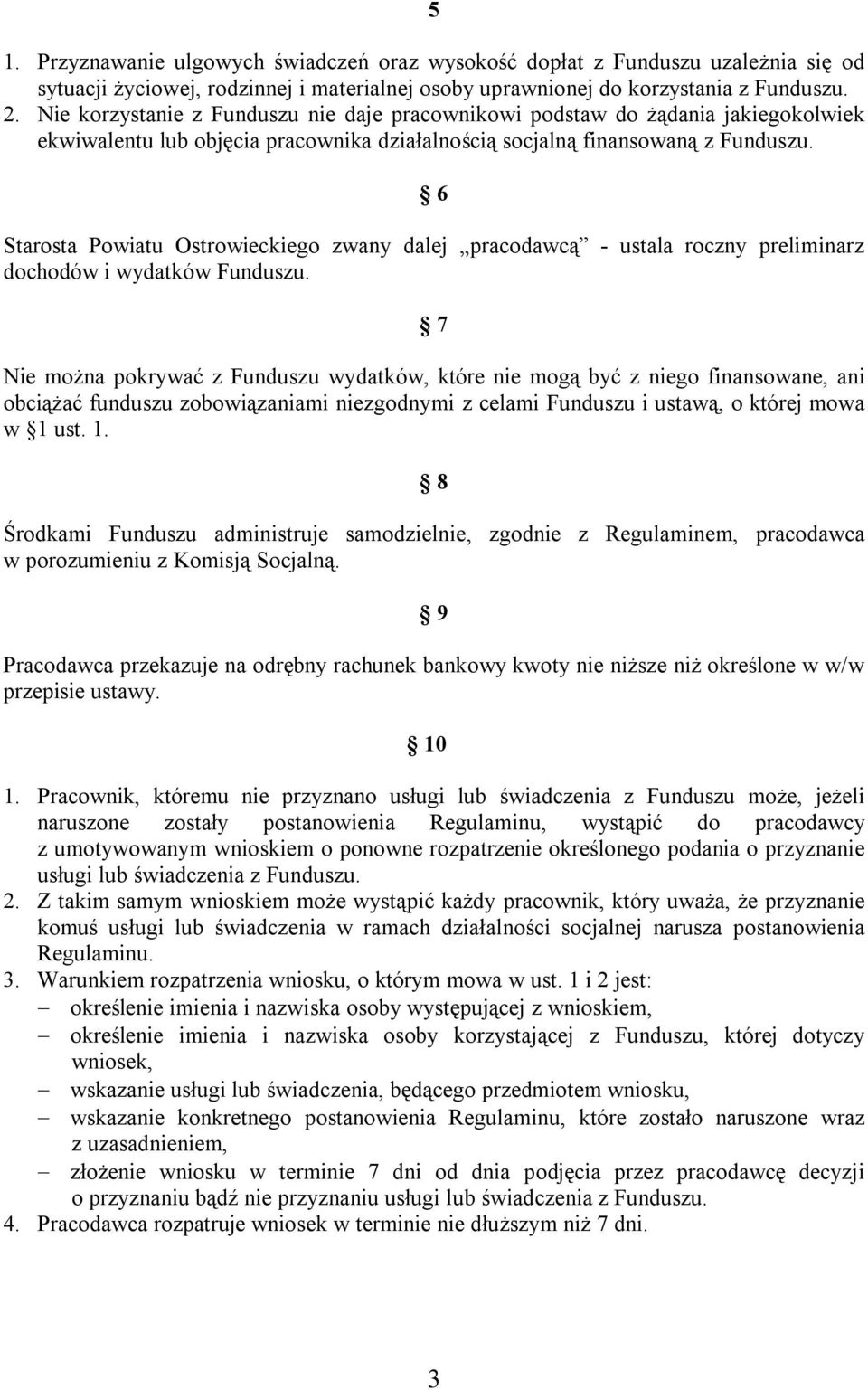 6 Starosta Powiatu Ostrowieckiego zwany dalej pracodawcą - ustala roczny preliminarz dochodów i wydatków Funduszu.