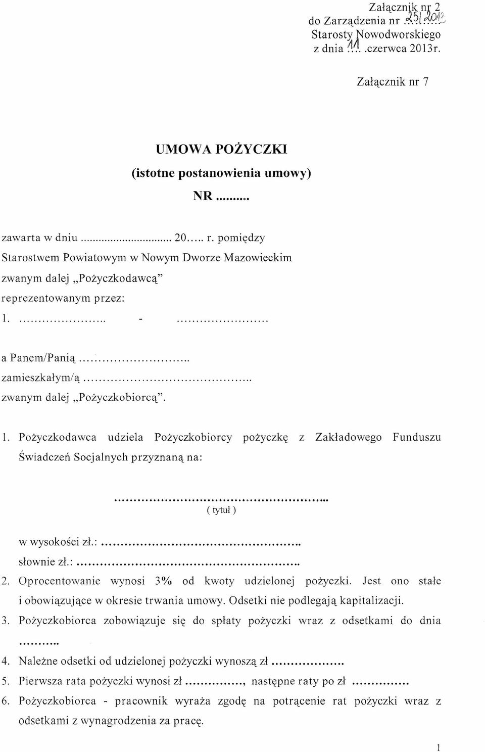 Pożyczkodawca udziela Pożyczkobiorcy pożyczkę z Zakładowego Funduszu Świadczeń Socjalnych przyznaną na: ( tytuł) w wysokości zł.:. słownie zł.:. 2.