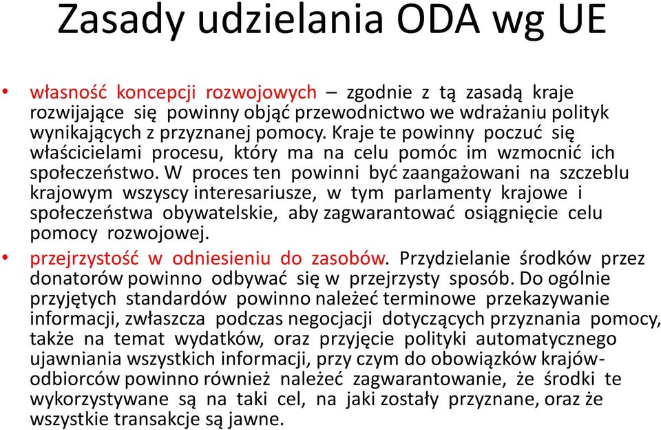 W proces ten powinni być zaangażowani na szczeblu krajowym wszyscy interesariusze, w tym parlamenty krajowe i społeczeństwa obywatelskie, aby zagwarantować osiągnięcie celu pomocy rozwojowej.