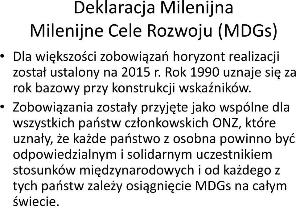 Zobowiązania zostały przyjęte jako wspólne dla wszystkich państw członkowskich ONZ, które uznały, że każde państwo