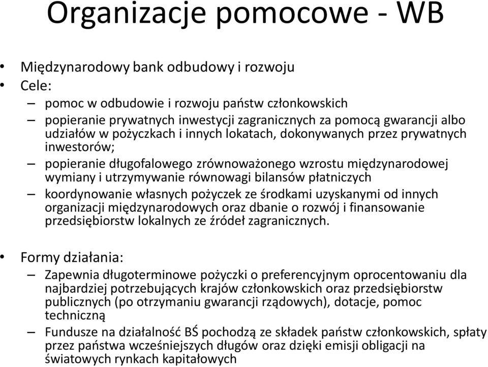 płatniczych koordynowanie własnych pożyczek ze środkami uzyskanymi od innych organizacji międzynarodowych oraz dbanie o rozwój i finansowanie przedsiębiorstw lokalnych ze źródeł zagranicznych.