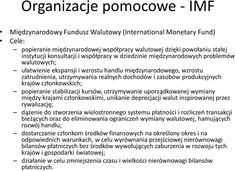 krajów członkowskich; popieranie stabilizacji kursów, utrzymywanie uporządkowanej wymiany między krajami członkowskimi, unikanie deprecjacji walut inspirowanej przez rywalizację; dążenie do