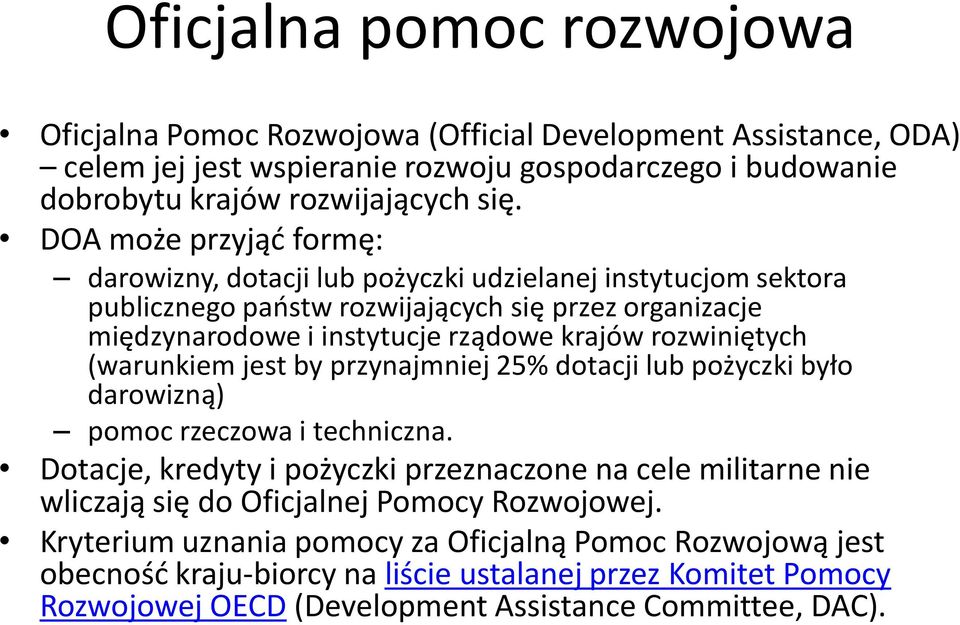 rozwiniętych (warunkiem jest by przynajmniej 25% dotacji lub pożyczki było darowizną) pomoc rzeczowa i techniczna.