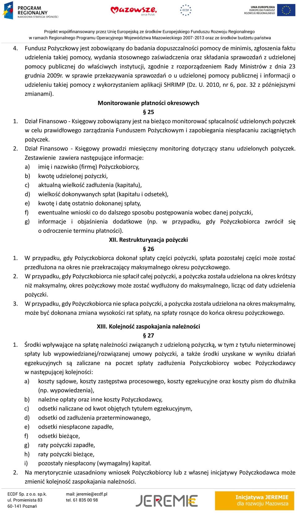 w sprawie przekazywania sprawozdań o u udzielonej pomocy publicznej i informacji o udzieleniu takiej pomocy z wykorzystaniem aplikacji SHRIMP (Dz. U. 2010, nr 6, poz. 32 z późniejszymi zmianami).