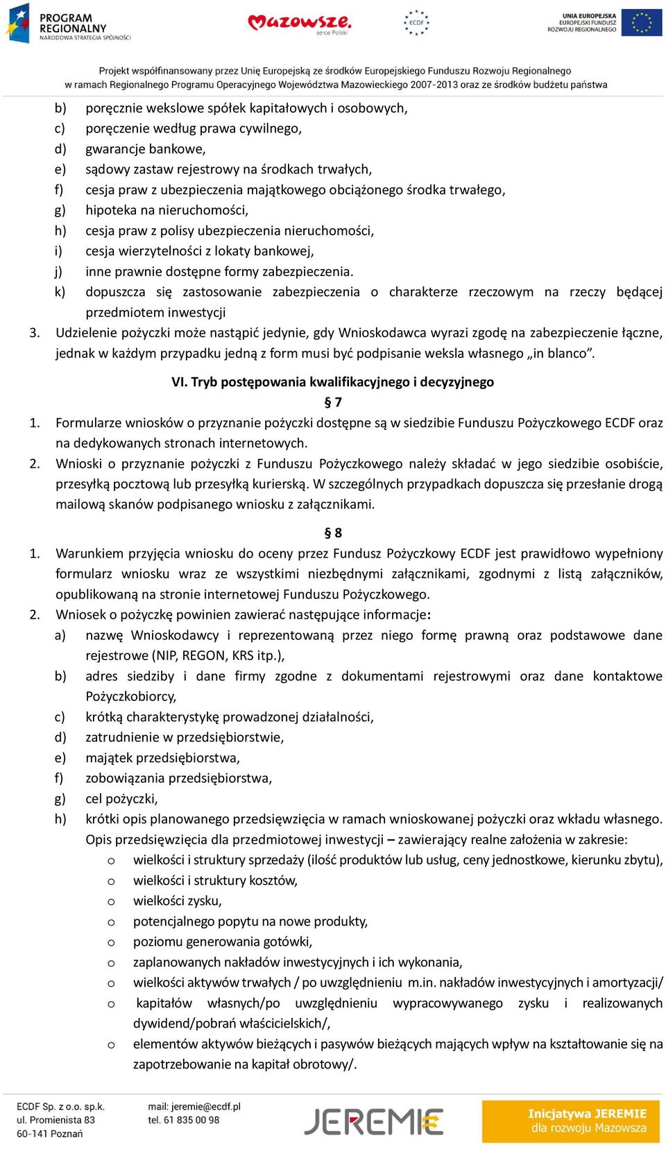 zabezpieczenia. k) dopuszcza się zastosowanie zabezpieczenia o charakterze rzeczowym na rzeczy będącej przedmiotem inwestycji 3.