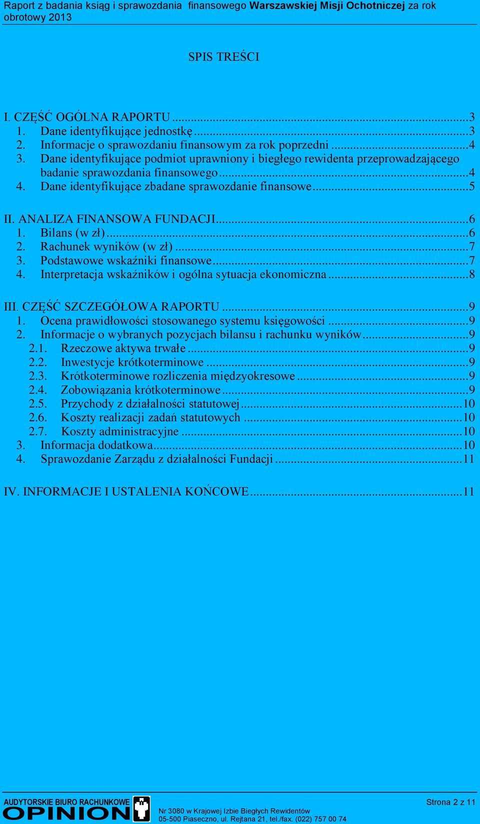 ANALIZA FINANSOWA FUNDACJI... 6 1. Bilans (w zł)... 6 2. Rachunek wyników (w zł)... 7 3. Podstawowe wskaźniki finansowe... 7 4. Interpretacja wskaźników i ogólna sytuacja ekonomiczna... 8 III.